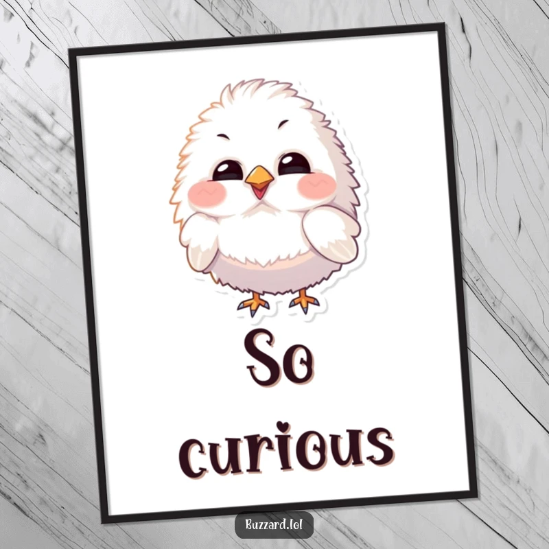 Funny Poster of a fluffy bird character with exaggerated features tilting its head curiously, perfect for adding whimsy.